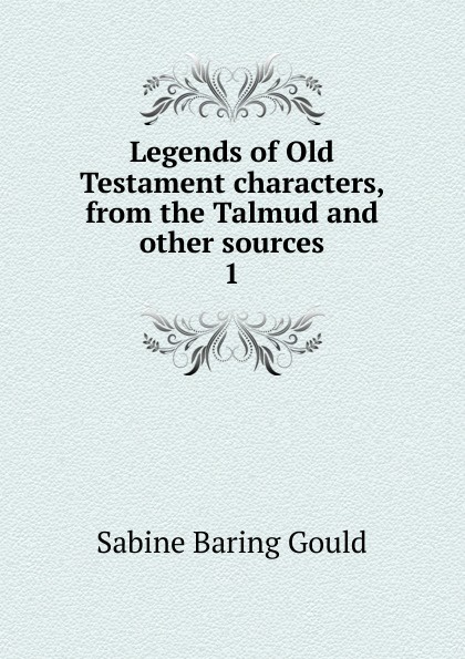 Legends of Old Testament characters, from the Talmud and other sources. 1