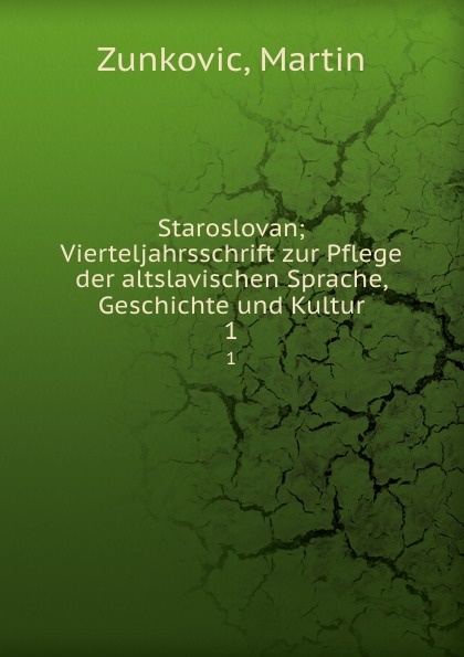 Staroslovan; Vierteljahrsschrift zur Pflege der altslavischen Sprache, Geschichte und Kultur. 1