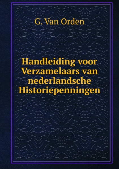 Handleiding voor Verzamelaars van nederlandsche Historiepenningen