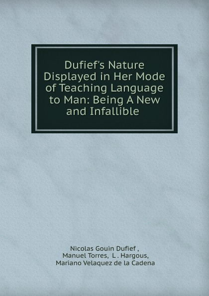 Dufief.s Nature Displayed in Her Mode of Teaching Language to Man: Being A New and Infallible .