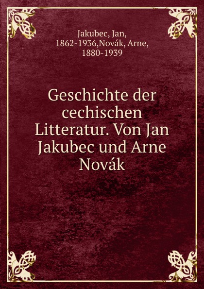 Geschichte der cechischen Litteratur. Von Jan Jakubec und Arne Novak