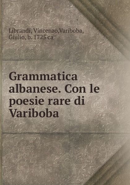 Grammatica albanese. Con le poesie rare di Variboba