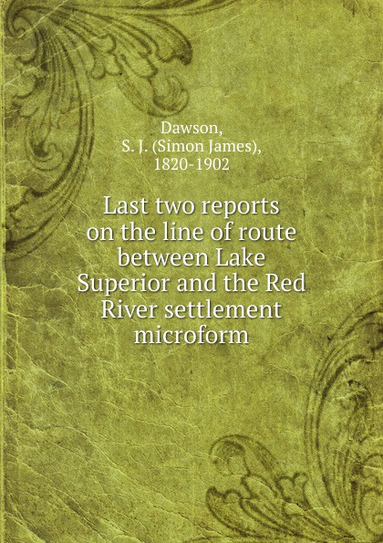 Last two reports on the line of route between Lake Superior and the Red River settlement microform