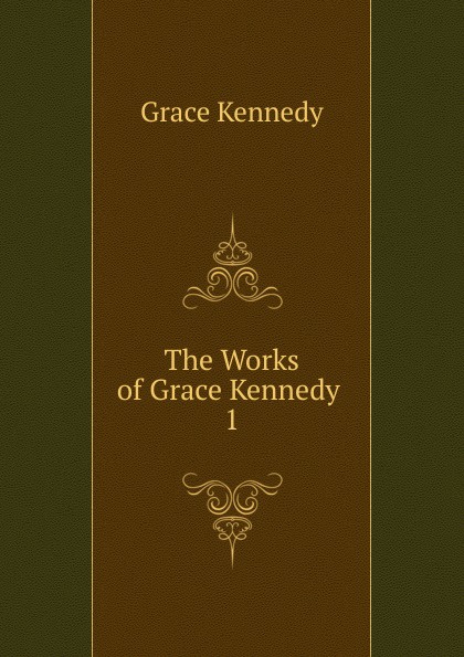 The Works of Grace Kennedy . 1