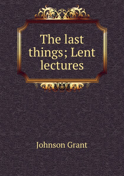 The last things; Lent lectures