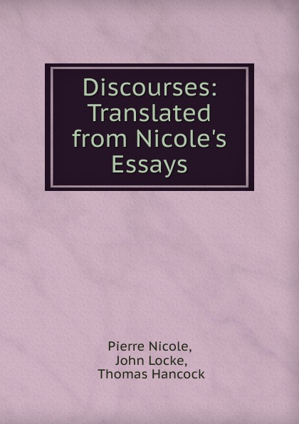 Discourses: Translated from Nicole.s Essays