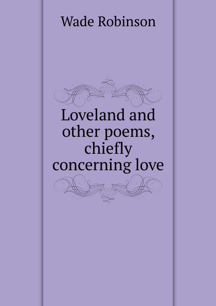 Loveland and other poems, chiefly concerning love