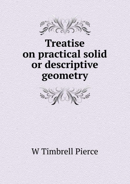 Treatise on practical solid or descriptive geometry