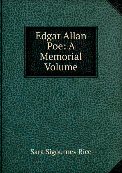 Edgar Allan Poe: A Memorial Volume