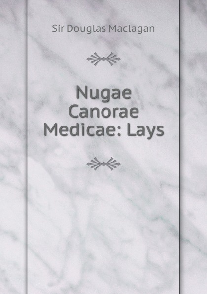 Nugae Canorae Medicae: Lays