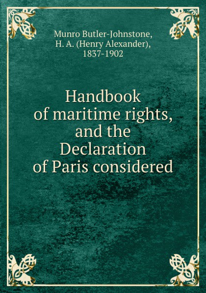 Handbook of maritime rights, and the Declaration of Paris considered