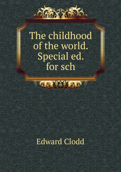 The childhood of the world. Special ed. for sch