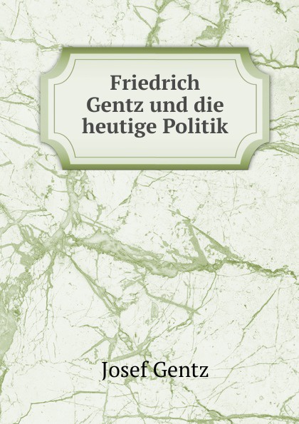 Friedrich Gentz und die heutige Politik