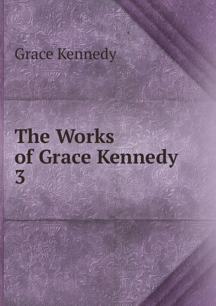 The Works of Grace Kennedy . 3