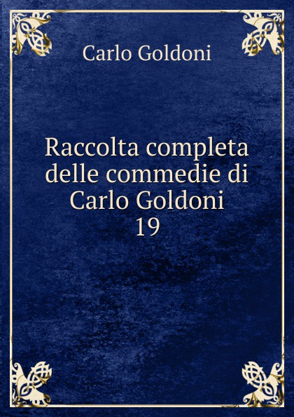 Raccolta completa delle commedie di Carlo Goldoni. 19