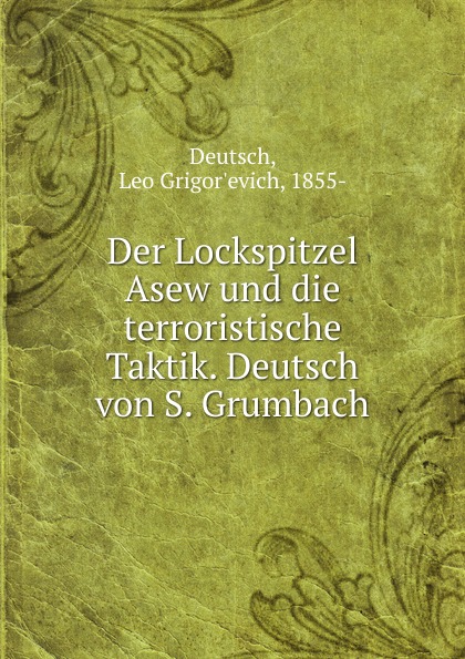 Der Lockspitzel Asew und die terroristische Taktik. Deutsch von S. Grumbach