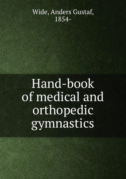 Hand-book of medical and orthopedic gymnastics