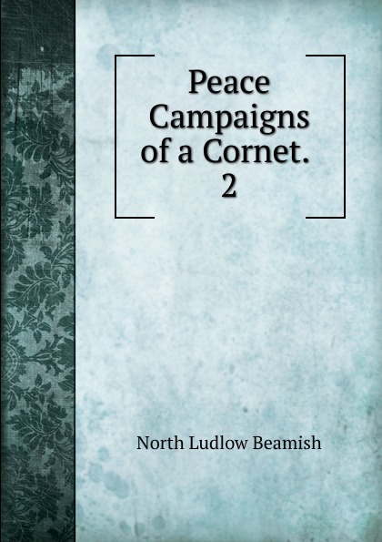 Peace Campaigns of a Cornet. . 2
