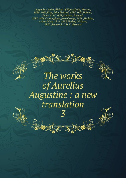 The works of Aurelius Augustine : a new translation. 3