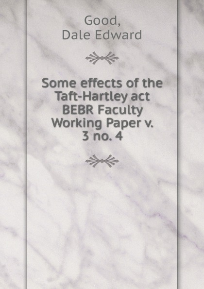 Some effects of the Taft-Hartley act. BEBR Faculty Working Paper v. 3 no. 4