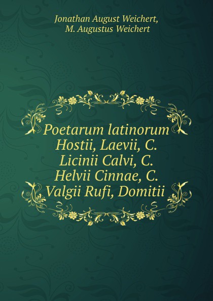 Poetarum latinorum Hostii, Laevii, C. Licinii Calvi, C. Helvii Cinnae, C. Valgii Rufi, Domitii .
