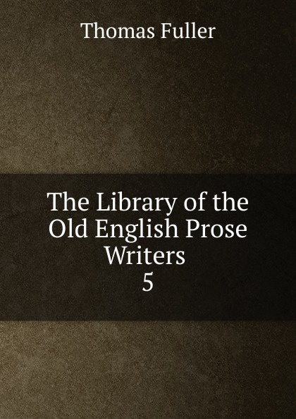The Library of the Old English Prose Writers . 5