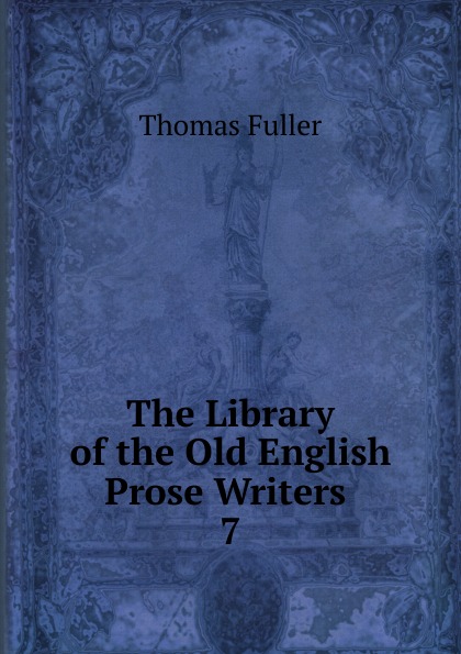 The Library of the Old English Prose Writers . 7