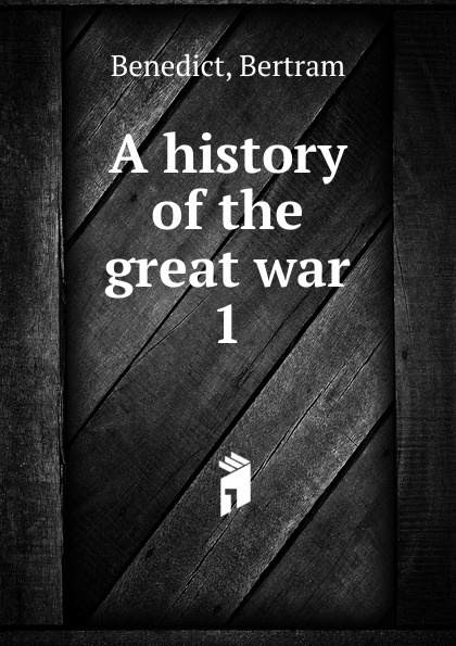 A history of the great war. 1