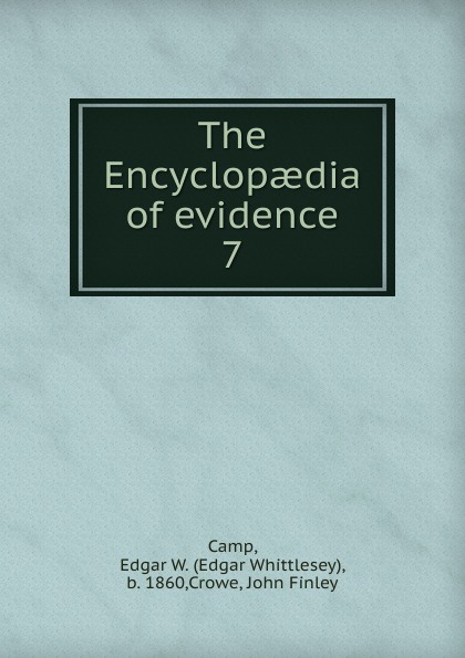 The Encyclopaedia of evidence. 7