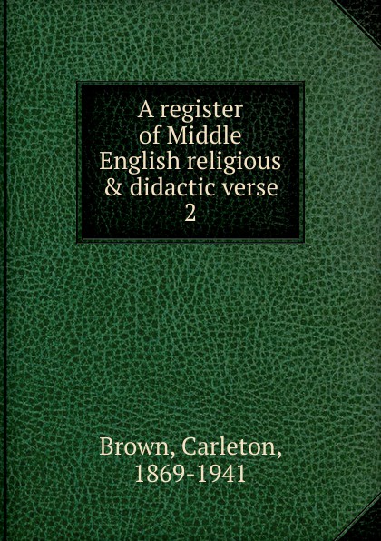 A register of Middle English religious . didactic verse. 2