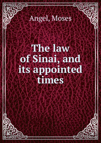 The law of Sinai, and its appointed times