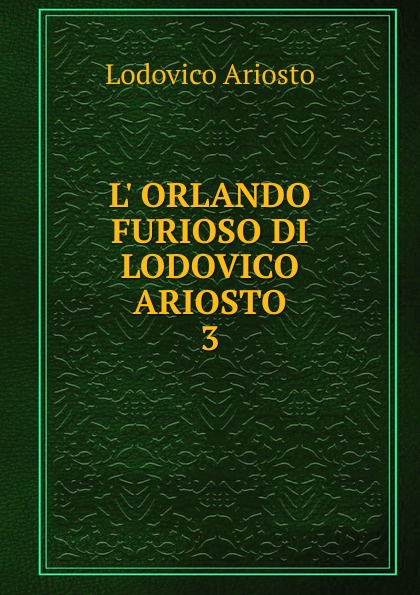 L. ORLANDO FURIOSO DI LODOVICO ARIOSTO. 3