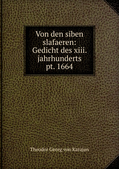 Von den siben slafaeren: Gedicht des xiii. jahrhunderts. pt. 1664