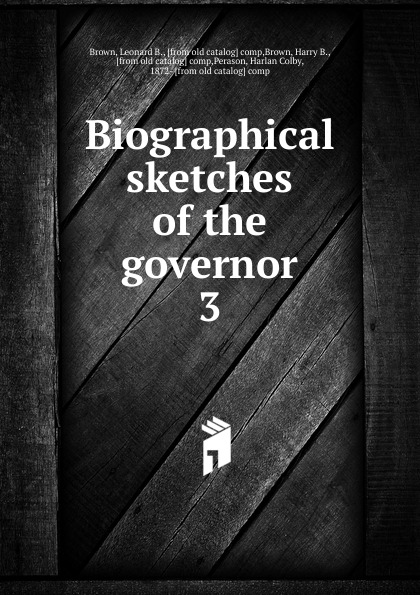 Biographical sketches of the governor. 3