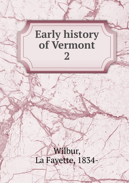 Early history of Vermont. 2