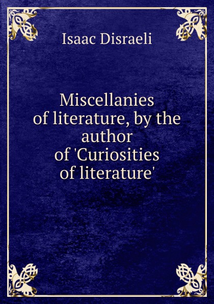 Miscellanies of literature, by the author of .Curiosities of literature..