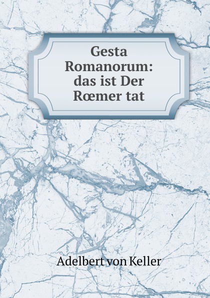 Gesta Romanorum: das ist Der Roemer tat