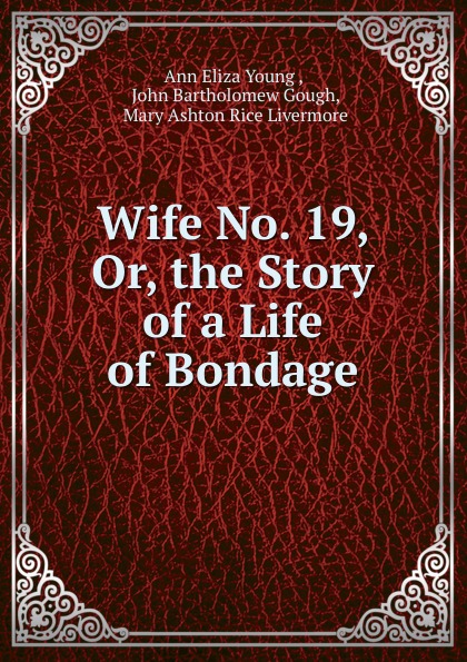 Wife No. 19, Or, the Story of a Life of Bondage.