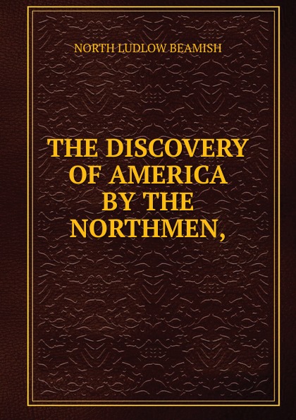 THE DISCOVERY OF AMERICA BY THE NORTHMEN,