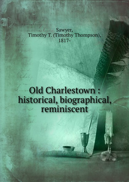 Old Charlestown : historical, biographical, reminiscent