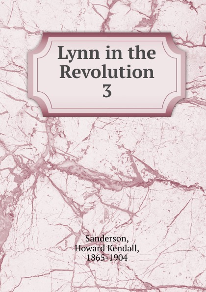 Lynn in the Revolution. 3