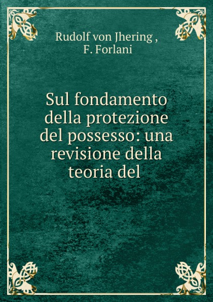 Sul fondamento della protezione del possesso: una revisione della teoria del .