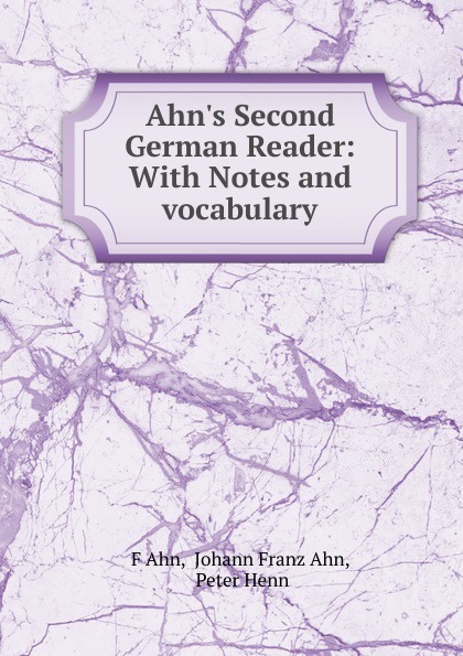 Ahn.s Second German Reader: With Notes and vocabulary