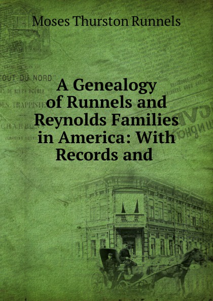 A Genealogy of Runnels and Reynolds Families in America: With Records and .