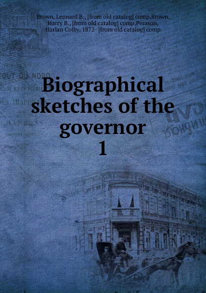 Biographical sketches of the governor. 1