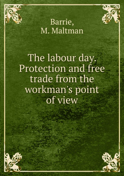 The labour day. Protection and free trade from the workman.s point of view