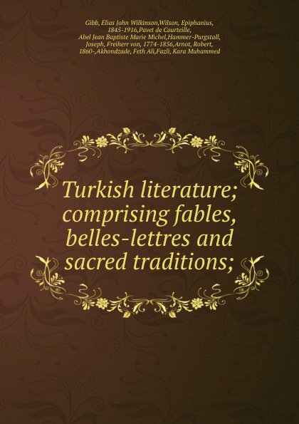 Turkish literature; comprising fables, belles-lettres and sacred traditions;