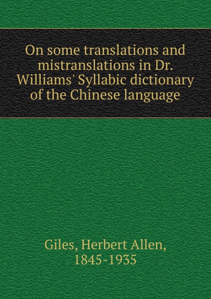 On some translations and mistranslations in Dr. Williams. Syllabic dictionary of the Chinese language