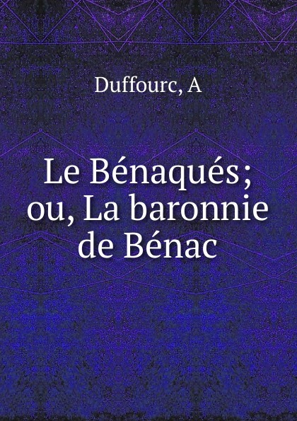 Le Benaques; ou, La baronnie de Benac