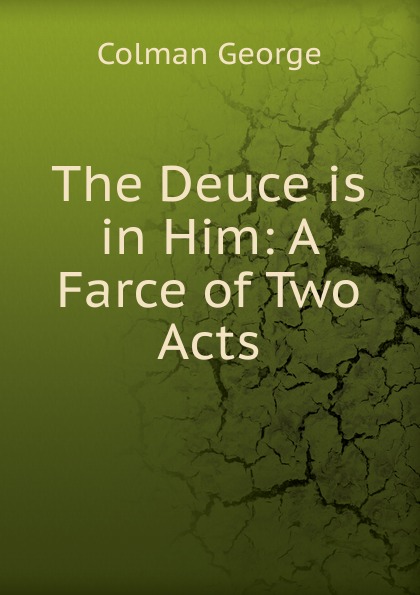 The Deuce is in Him: A Farce of Two Acts